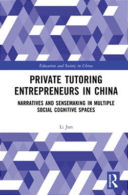 Private Tutoring Entrepreneurs In China: Narratives And Sensemaking In Multiple Social Cognitive Spaces-..