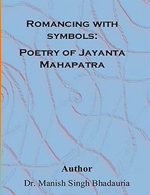 Romancing With Symbols: Poetry Of Jayanta Mahapatra-..