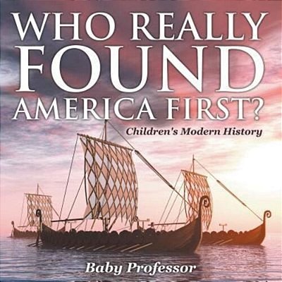 Who Really Found America First? Children's Modern History-..