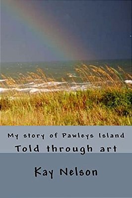 My Story Of Pawleys Island: Told Through Art-..