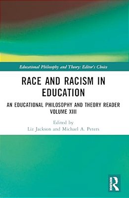 Race And Racism In Education: An Educational Philosophy And Theory Reader Volume XIII-..