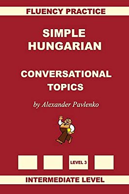 Simple Hungarian, Conversational Topics, Intermediate Level-..