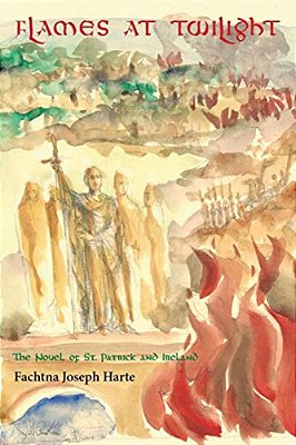 Flames At Twilight: The Novel Of St. Patrick And Ireland-..