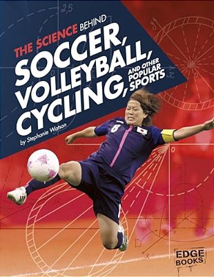 The Science Behind Soccer, Volleyball, Cycling, And Other Popular Sports-..