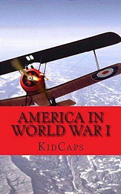 America In World War I: A History Just For Kids!-..
