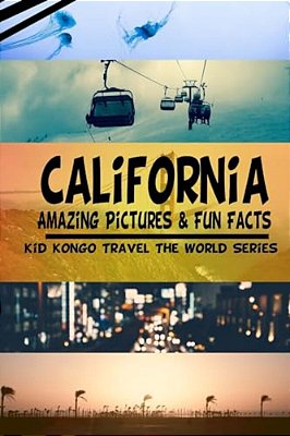 California Amazing Pictures & Fun Facts (Kid Kongo Travel The World Series)(boo-..
