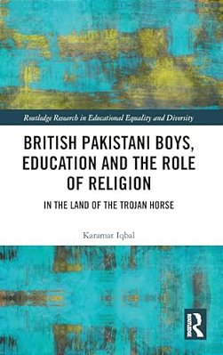 British Pakistani Boys, Education And The Role Of Religion: In The Land Of The Trojan Horse-..