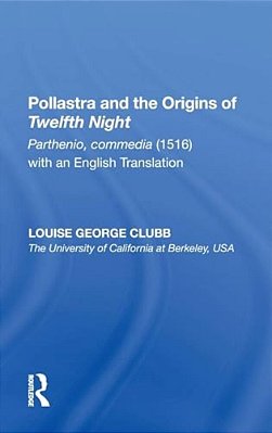 Pollastra And The Origins Of Twelfth Night: Parthenio, Commedia (1516) With An English Translation-..