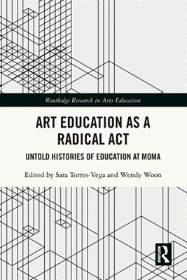 Art Education As A Radical Act: Untold Histories Of Education At Moma-..