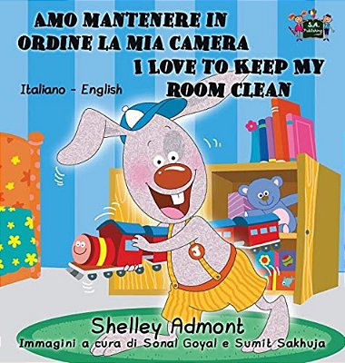 Amo Mantenere In Ordine La Mia Camera I Love To Keep My Room Clean: Italian English Bilingual Edition-..