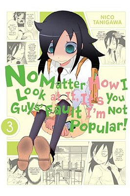 No Matter How I Look At It, It's You Guys' Fault I'm Not Popular!, Vol. 3-..