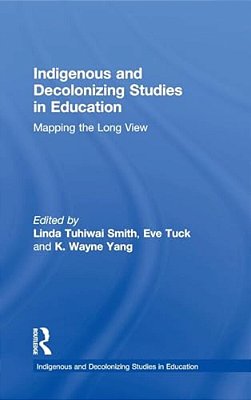 Indigenous And Decolonizing Studies In Education: Mapping The Long View-..