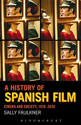 A History Of Spanish Film: Cinema And Society 1910-2010-..