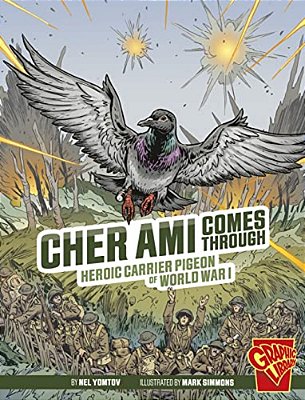 Cher Ami Comes Through: Heroic Carrier Pigeon Of World War I-..