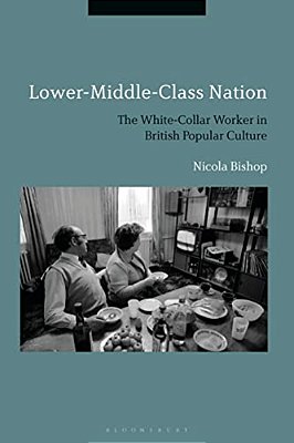 Lower-Middle-class Nation: The White-Collar Worker In British Popular Culture-..