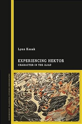 Experiencing Hektor: Character In The Iliad-..