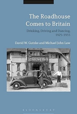 The Roadhouse Comes To Britain: Drinking, Driving And Dancing, 1925-1955-..