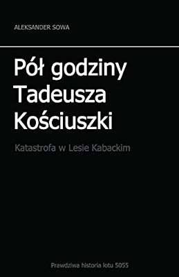Pol Godziny Tadeusza Kosciszki: Katastrofa W Lesie Kabackim-..