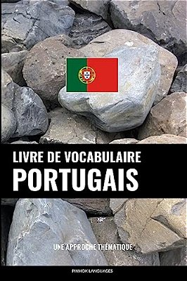 Livre De Vocabulaire Portugais: Une Approche Thématique-..