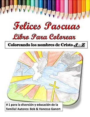 Felices Pascuas Libro Para Colorear: Coloreando Los Nombres De Cristo A - Z-..