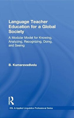 Language Teacher Education For A Global Society: A Modular Model For Knowing, Analyzing, Recognizing, Doing, And Seeing-..
