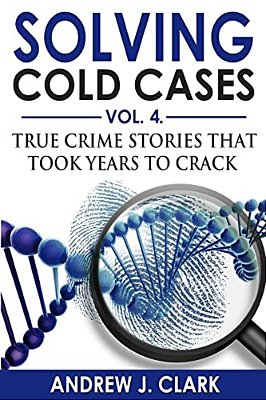 Solving Cold Cases Vol. 4: True Crime Stories That Took Years To Crack-..