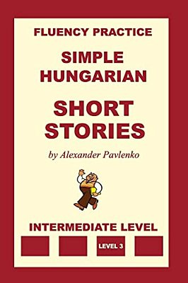 Simple Hungarian, Short Stories, Intermediate Level-..