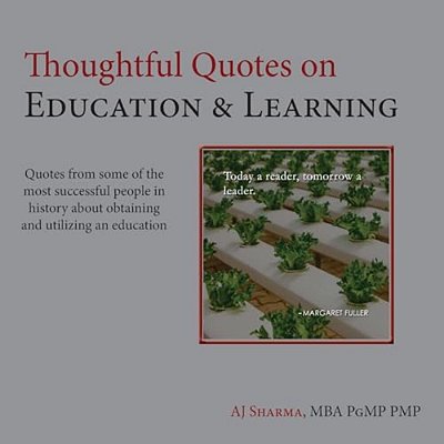 Thoughtful Quotes On Education & Learning: Quotes From Some Of The Most Successful People In History About Obtaining & Utilizing An Education-..