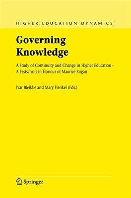 Governing Knowledge: A Study Of Continuity And Change In Higher Education - A Festschrift In Honour Of Maurice Kogan-..