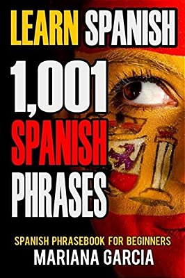 Learn Spanish: 1,001 Spanish Phrases, Spanish Phrasebook For Beginners-..