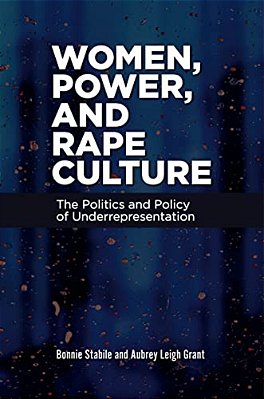 Women, Power, And Rape Culture: The Politics And Policy Of Underrepresentation-..