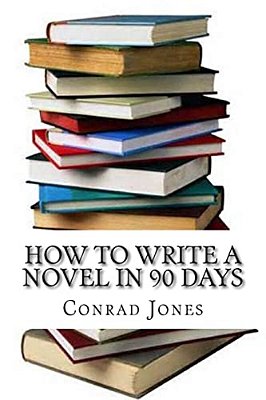 How To Write A Novel In 90 Days.(a Tried And Tested System By A Prolific Author): Written By A Published Author Who Has Been There And Done It Over A-..