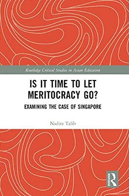 Is It Time To Let Meritocracy Go?: Examining The Case Of Singapore-..