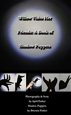 Willow Visits Her Friends: A Book Of Shadow Puppets-..