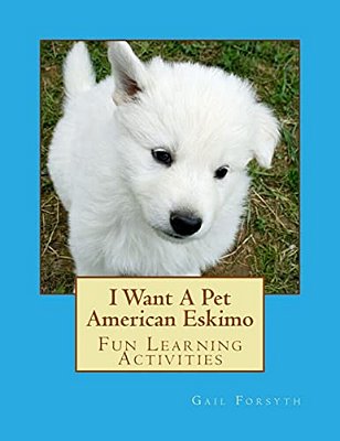 I Want A Pet American Eskimo: Fun Learning Activities-..