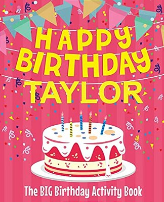 Happy Birthday Taylor - The Big Birthday Activity Book: (Personalized Children's Activity Book)-..