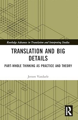 Translation And Big Details: Part-Whole Thinking As Practice And Theory-..