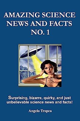Amazing Science News And Facts No. 1-..