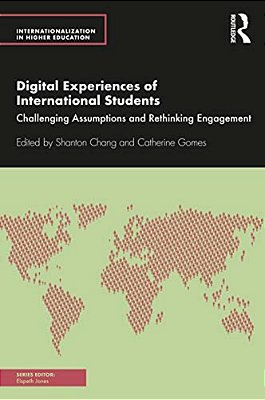 Digital Experiences Of International Students: Challenging Assumptions And Rethinking Engagement-..