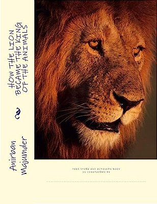How The Lion Became The King Of The Animals: Story And Activity Book-..