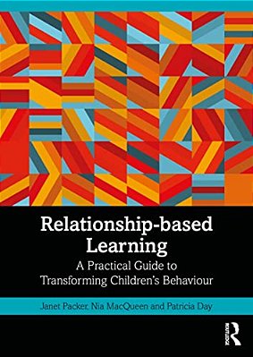 Relationship-Based Learning: A Practical Guide To Transforming Children's Behaviour-..