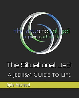 The Situational Jedi: A Jediism Guide For Life-..