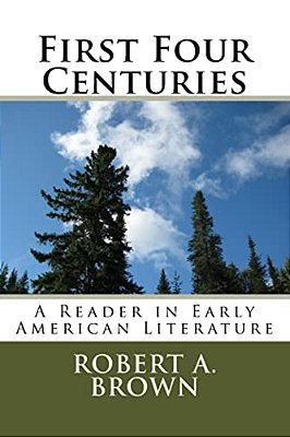 First Four Centuries: A Reader In Early American Literature-..