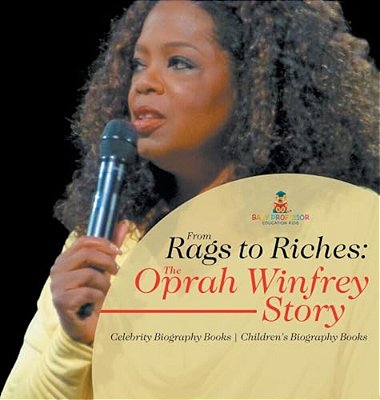 From Rags To Riches: The Oprah Winfrey Story - Celebrity Biography Books Children's Biography Books-..