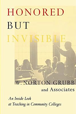 Honored But Invisible: An Inside Look At Teaching In Community Colleges-..