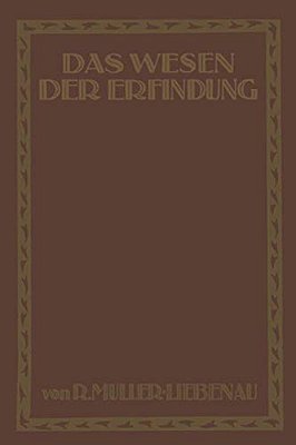 Das Wesen Der Erfindung: Ein Weg Zu Ihrer Erkenntnis Und Rechten Darstellung-..