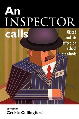 An Inspector Calls: Ofsted And Its Effect On School Standards-..