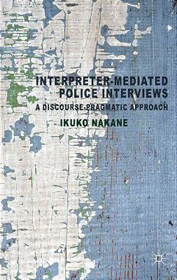 Interpreter-Mediated Police Interviews: A Discourse-Pragmatic Approach-..