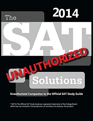 The Sat Solutions 2014 - Unauthorized Companion To The Official Sat Study Guide-..