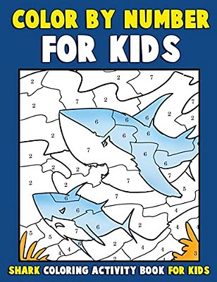 Color By Number For Kids: Shark Coloring Activity Book For Kids: Ocean Coloring Book For Children With Sharks Of The World-..